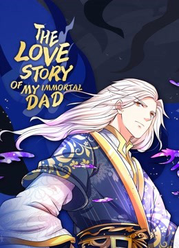 Vú Em Tiên Tôn Đi Ở Rể The Love Story of My Immortal Dad